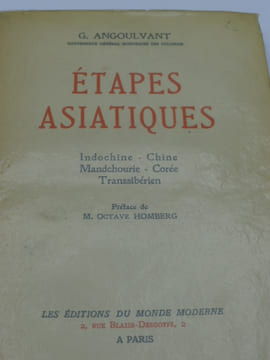 Etapes Asiatiques: Indochine - Chine Mandchourie - Corée Transsibérien. ANGOULVANT (G.)