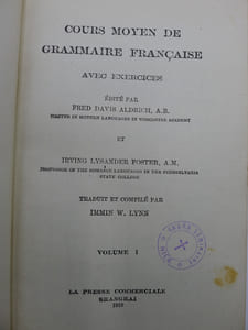 Cours Moyen de Grammaire Française avec exercices, Edité par Fred Davis Aldrich, Master in Modern Languages in Worcester Academy et Irving Lysander Foster, Professor of the Roman Languages in the Pennsylvania State College, Traduit et Commenté par Immin W. Lynn - Volume I.