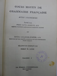 Cours Moyen de Grammaire Française avec exercices, Edité par Fred Davis Aldrich, Master in Modern Languages in Worcester Academy et Irving Lysander Foster, Professor of the Roman Languages in the Pennsylvania State College, Traduit et Commenté par Immin W. Lynn - Volume I.