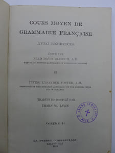 Cours Moyen de Grammaire Française avec exercices, Edité par Fred Davis Aldrich, Master in Modern Languages in Worcester Academy et Irving Lysander Foster, Professor of the Roman Languages in the Pennsylvania State College, Traduit et Commenté par Immin W. Lynn - Volume II.