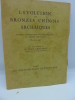 L'Evolution des Bronzes Chinois Archaïques d'après l'Exposition Franco-Suédoise du Musée Cernuschi - Mai-Juin 1937. [BRONZES CHINOIS] [MUSEE ...