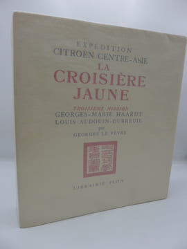 La Croisière Jaune - Troisième Mission Georges-Marie Haardt - Louis Audouin-Dubreuil. LE FEVRE (Georges) - [EXPEDITION CITROEN CENTRE-ASIE] [CROISIERE ...