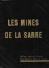Les mines de la Sarre. Quelques aspects de l'activité de la Régie des Mines de la Sarre.. [MINES]