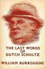 The last Words of Dutch Schultz.. BURROUGHS (William S.)