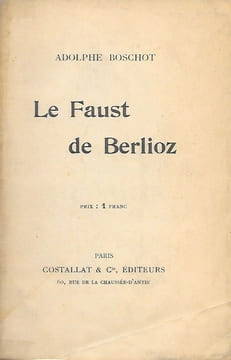 Le Faust de Berlioz.. [BERLIOZ] BOSCHOT (Adolphe).