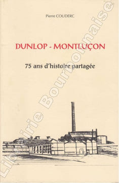 Dunlop - Montluçon. 75 ans d'histoire partagée. . COUDERC (Pierre).