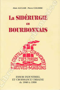 La sidérurgie en Bourbonnais. Essor industriel et croissance urbaine de 1840 à 1990.