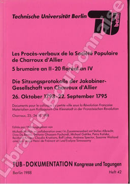La petite ville sous la Révolution française. - Les Procès-verbaux de la Société Populaire de Charroux d'Allier. 5 brumaire an II - 20 floréal an IV.. ...