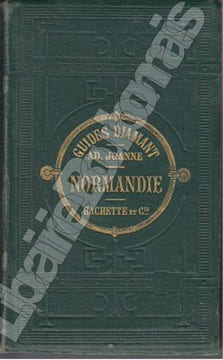 Normandie. Troisième édition contenant un appendice pour les îles anglaises de Jersey et Guernsey. . JOANNE ( Adolphe).