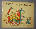Dubout... en train.. DUBOUT (Albert).