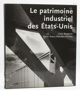 Le Patrimoine industriel des États-Unis.. BERGERON (Louis) - MAIULLARI-PONTOIS (Maria Teresa).