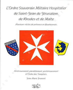 Ordre Souverain Militaire Hospitalier de Saint-Jean de Jérusalem de Rhodes et de Malte. Plusieurs siècles de présence en Bourbonnais. Antérieurement, ...