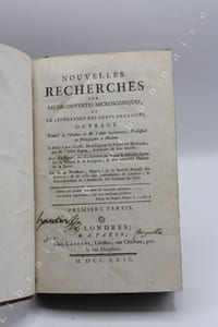 Nouvelles recherches sur les découvertes microscopiques, et la génération des corps organisés. Ouvrage traduit de l'italien de M. l'abbé Spalanzani [...] Avec des notes, des recherches physiques & métaphysiques sur la Nature & la Religion, & une nouvelle théorie de la terre. Par M. de Needham.