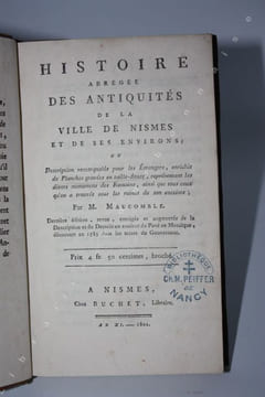 Histoire abrégée des antiquités de la ville de Nismes et de des environs ; ou Description remarquable et instructive pour les Etrangers, enrichie de ...