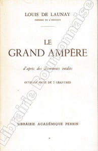 Le Grand Ampère d'après des documents inédits.