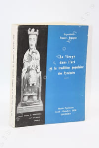 La Vierge dans l'art et la tradition populaire des Pyrénées. Exposition France-Espagne. Avril-octobre 1958.