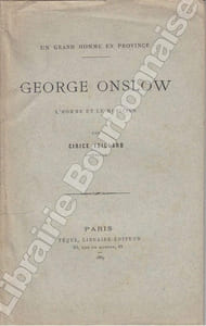 Un grand homme en province. George Onslow, l'homme et le musicien.