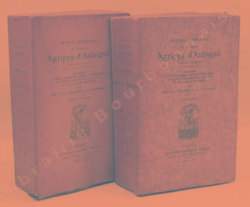 uvres complètes de Théodore Agrippa dAubigné publiées pour la première fois d'après les manuscrits originaux. Accompagnées de Notices biographique, littéraire & bibliographique, de Variantes, dun Commentaire, dune Table des noms propres & dun glossaire par MM. Eugène Réaume & de Caussade. Tome premier [et deuxième]. 