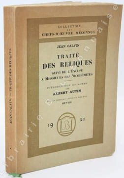 Traité des reliques suivi de l'excuse à Messieurs les Nicodémites. Introduction et notes par Albert Autin.. CALVIN (Jean).