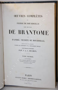 uvres complètes de Pierre de Bourdeille, abbé séculier de Brantôme, et dAndré, Vicomte de Bourdeille. Édition revue et augmentée daprès les manuscrits de la Bibliothèque royale avec notices littéraires par J. A. C. Buchon.