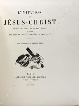 L'imitation de Jésus-Christ. Traduction anonyme du XVIIe siècle honorée d'un bref de notre Saint-Père le Pape Pie IX. Bois dessinés par Maurice Denis. ...