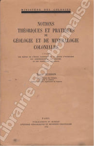 Notions théoriques et pratiques de géologie et de minéralogie coloniales.