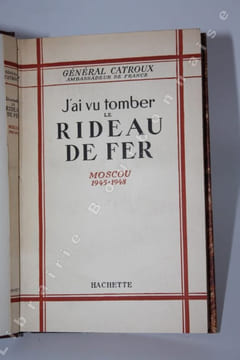Jai vu tomber le rideau de fer. Moscou (1945-1948).. CATROUX (Général).