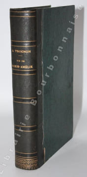 Vie de Marie-Amélie, reine des Français. . TROGNON (Auguste).