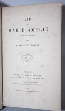 Vie de Marie-Amélie, reine des Français. . TROGNON (Auguste).