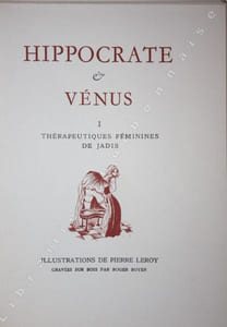 Hippocrate et Vénus. I. Thérapeutiques féminins de jadis. II. Éloge des Tétons. III. Maladies Royales.