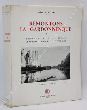 Remontons la Gardonnenque. Panorama de la vie rurale à travers l'histoire et le folklore.. BERNARDY (André).