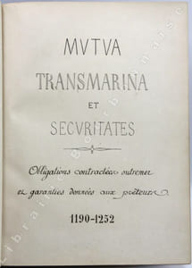 Copie manuscrite du XIXe siècle de 650 titres, actes, quittances, portant le titre de : "MUTUA TRANSMARINA ET SECURITATES. Obligations contractées outremer et garanties données aux prêteurs".