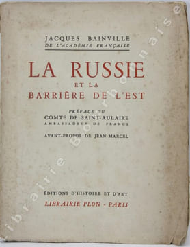 La Russie et la barrière de l'est. Préface du Comte de Saint-Aulaire. Avant-propos de Jean Marcel.. BAINVILLE (Jacques).