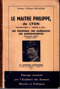 Le Maître Philippe, de Lyon. Thaumaturge et "Homme de Dieu". Ses prodiges, ses guérisons, ses enseignements (Documents inédits).