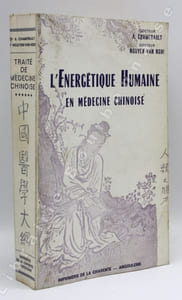 Traité de Médecine Chinoise d'après les textes chinois anciens et modernes. Tome VI : L'énergétique humaine en médecine chinoise.  