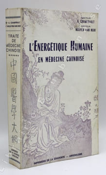 Traité de Médecine Chinoise d'après les textes chinois anciens et modernes. Tome VI : L'énergétique humaine en médecine chinoise. . CHAMFRAULT (A.) - ...