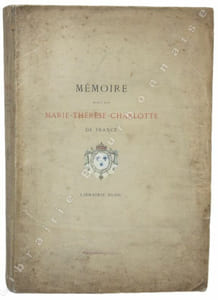 Mémoire écrit par Marie-Thérèse-Charlotte de France sur la captivité des Princes et Princesses ses parents depuis le 10 août 1792 jusqu'à la mort de son frère arrivée le 9 juin 1795.
