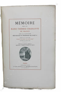 Mémoire écrit par Marie-Thérèse-Charlotte de France sur la captivité des Princes et Princesses ses parents depuis le 10 août 1792 jusqu'à la mort de son frère arrivée le 9 juin 1795.