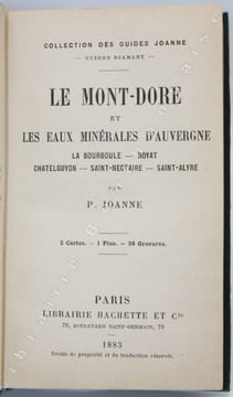Le Mont Dore et les eaux minérales d'Auvergne. La Bourboule - Royat - Châtelguyon - Saint-Nectaire - Saint-Alyre. . JOANNE (Adolphe).