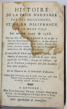 Histoire de la prise d'Auxerre par les huguenots, et de la délivrance de la même ville, les années 1567 & 1568. Avec un récit de ce qui a précédé & ...
