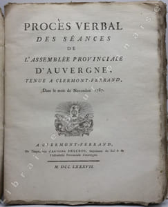 Procès verbal des séances de l'Assemblée provinciale d'Auvergne, tenue à Clermont-Ferrand, dans le mois de Novembre 1787.