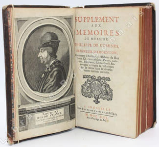 Supplément aux mémoires de Messire Philippe de Comines, seigneur d'Argenton, Contenant l'addition à l'histoire du Roy Louis XI. avec plusieurs pièces, lettres, mémoires, recherches & remarques critiques & historiques sur le même sujet & diverses autres matières curieuses.
