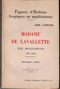 Madame de Lavalette, née Beauharnais. Héroïne de l'amour conjugal. 1781 - 1855. Documents inédits.