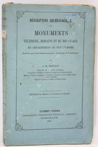 Description archéologique des monuments celtiques, romains et du Moyen-Age du département du Puy-de-Dôme. classés par arrondissements, cantons et communes.