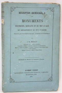 Description archéologique des monuments celtiques, romains et du Moyen-Age du département du Puy-de-Dôme. classés par arrondissements, cantons et ...