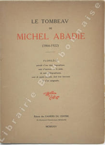Le tombeau de Michel Abadie ( 1866-1922). Florilège, précédé d'une biographie et suivi d'opinions sur le poète, de notes bibliographiques, orné de quatre portraits, dont trois hors-texte et d'un autographe. 