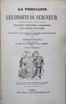 La féodalité ou les droits du Seigneur. Événements mystérieux, lugubres, scandaleux, exactions, despotisme, libertinage de la noblesse et du clergé, ...