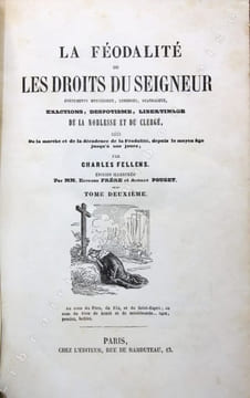 La féodalité ou les droits du Seigneur. Événements mystérieux, lugubres, scandaleux, exactions, despotisme, libertinage de la noblesse et du clergé, ...