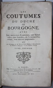 Les coutumes du duché de Bourgogne. Avec les anciennes Coutumes, tant générales que locales, de la même Province, non encore imprimées. Et les Observations de M. Bouhier, Président à mortier honoraire au Parlement de Bourgogne, & de l'Académie françoise.
