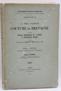 La très ancienne Coutume de Bretagne. Avec les Assises, Constitutions de Parlement et Ordonnances ducales, suivies d'un recueil de textes divers antérieurs à 1491. Édition critique accompagnée de notices historiques et bibliographiques par Marcel Planiol.